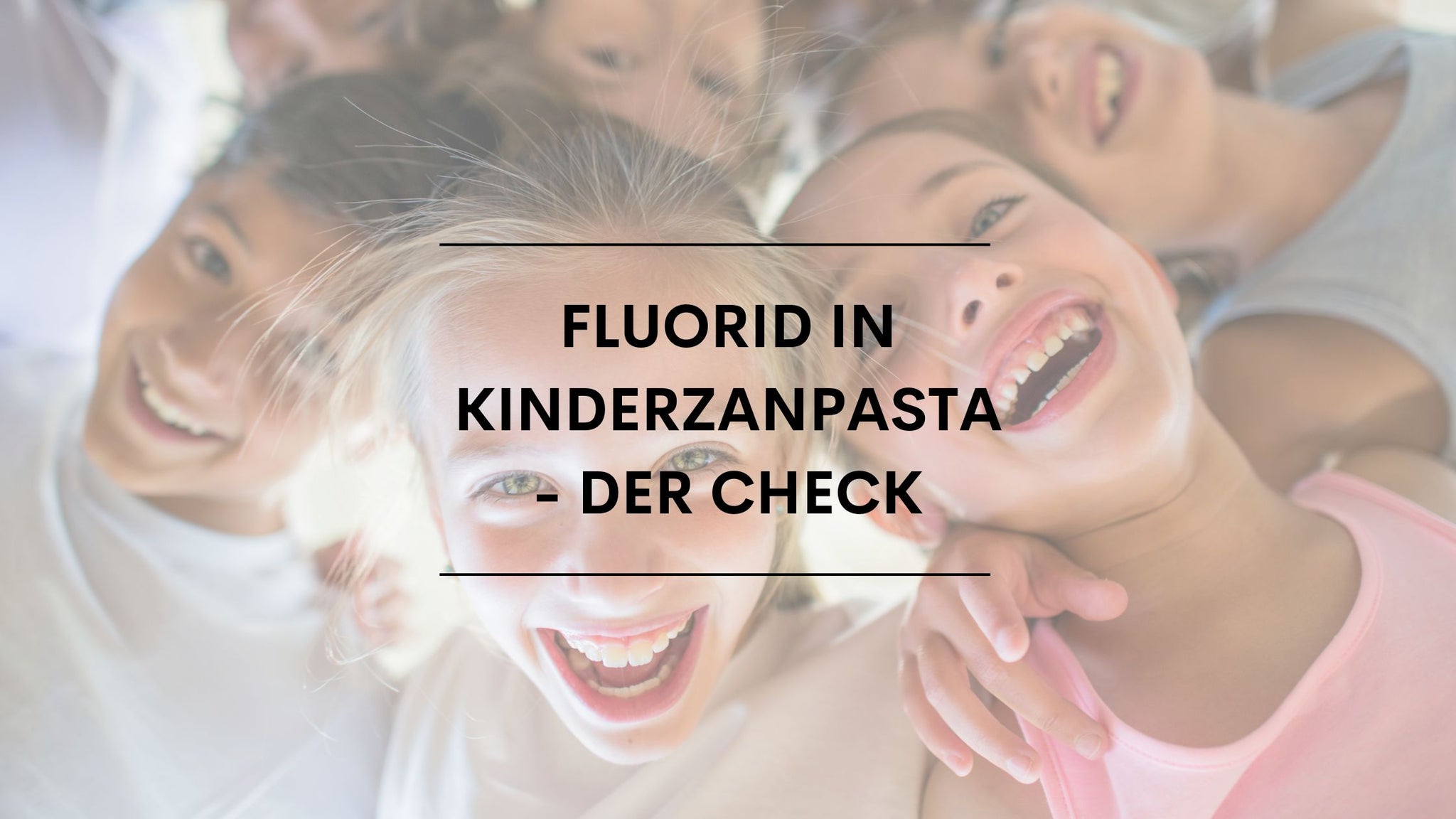 Fluorid in Kinderzahnpasta - der Check