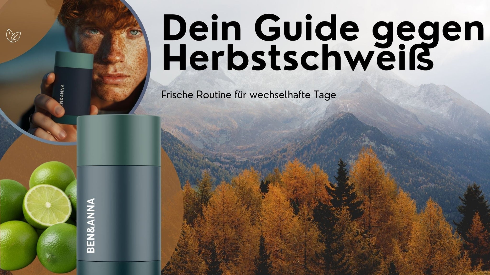 Ben&Anna Deodorant vor herbstlicher Berglandschaft mit Limetten und Porträt - "Dein Guide gegen Herbstschweiß": frische Routine für wechselhafte Tage.