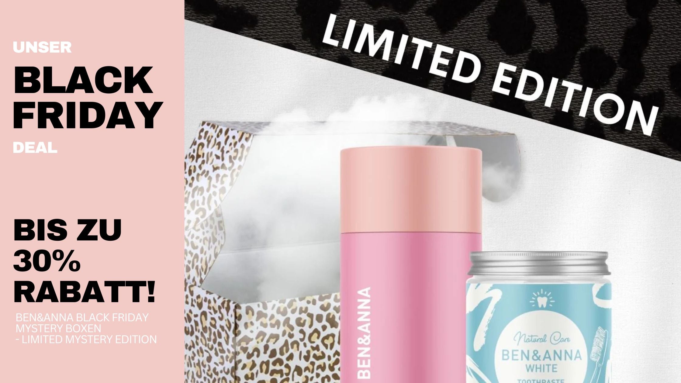 Ben&Anna Black Friday Grafik mit limitierter Mystery Box im Leoparden-Design, Refill Deo und Zahnpasta White - Hinweis auf bis zu 30 % Rabatt und Limited Edition Deals.